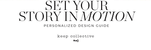 Set your story in motion, personalized design guide, keep collective